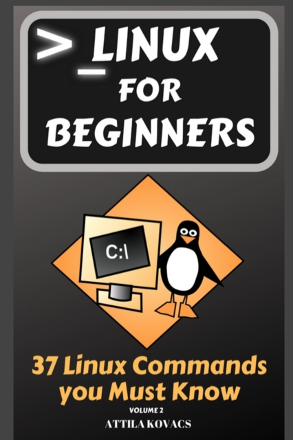 Linux for Beginners : 37 Linux Commands you Must Know, Paperback / softback Book