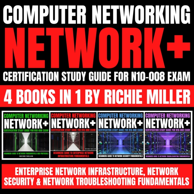 Computer Networking: Network+ Certification Study Guide for N10-008 Exam 4 Books in 1 : Enterprise Network Infrastructure, Network Security & Network Troubleshooting Fundamentals, eAudiobook MP3 eaudioBook