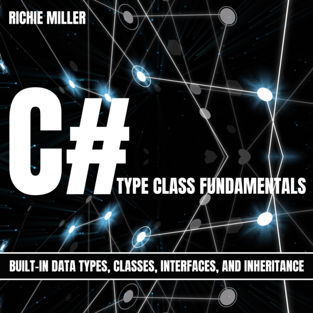 C# Type Class Fundamentals : Built-In Data Types, Classes, Interfaces, And Inheritance, eAudiobook MP3 eaudioBook