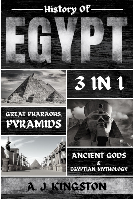 History of Egypt : Great Pharaohs, Pyramids, Ancient Gods & Egyptian Mythology, Paperback / softback Book