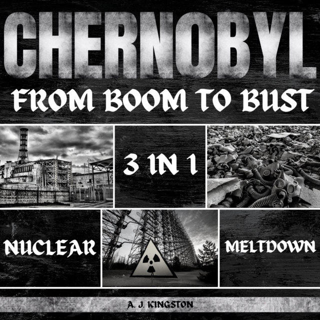 Chernobyl Nuclear Meltdown: 3 In 1 : From Boom To Bust, eAudiobook MP3 eaudioBook