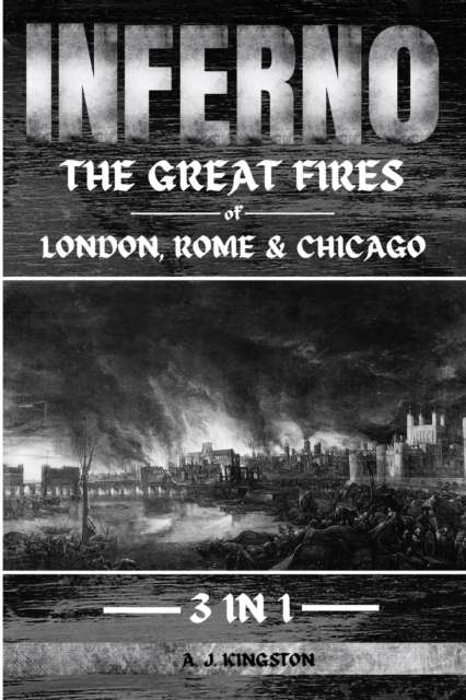 Inferno : The Great Fires Of London, Rome & Chicago, Paperback / softback Book