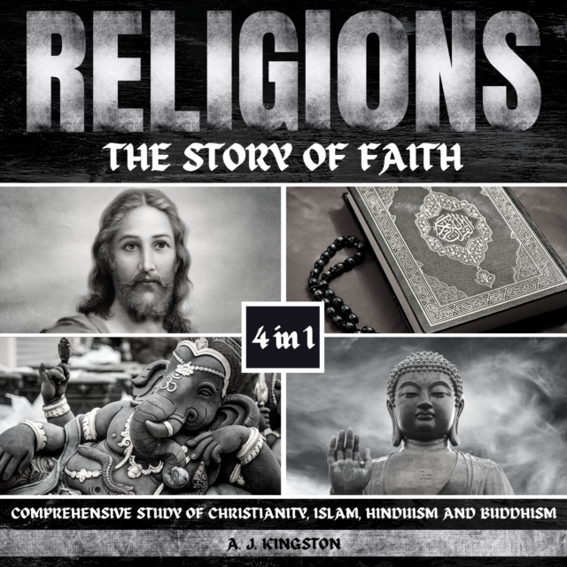 Religions: The Story Of Faith : 4-In-1 Comprehensive Study Of Christianity, Islam, Hinduism And Buddhism, eAudiobook MP3 eaudioBook