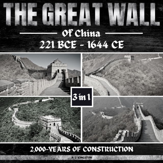 The Great Wall Of China: 221 BCE - 1644 CE : 2,000-Years Of Construction, eAudiobook MP3 eaudioBook