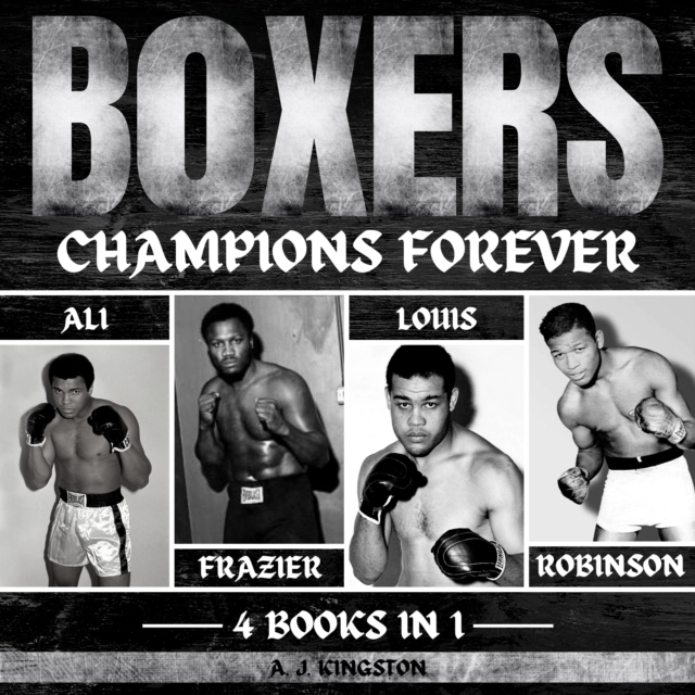Boxers: Champions Forever : Ali, Frazier, Louis, And Robinson, eAudiobook MP3 eaudioBook
