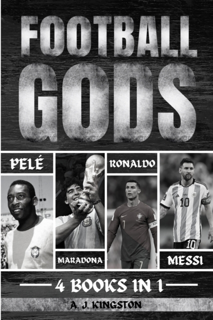 Football Gods : Pele, Maradona, Ronaldo & Messi, Paperback / softback Book