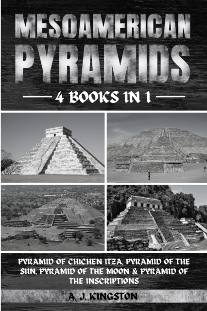 Mesoamerican Pyramids : Pyramid Of Chichen Itza, Pyramid Of The Sun, Pyramid Of The Moon & Pyramid Of The Inscriptions, Paperback / softback Book