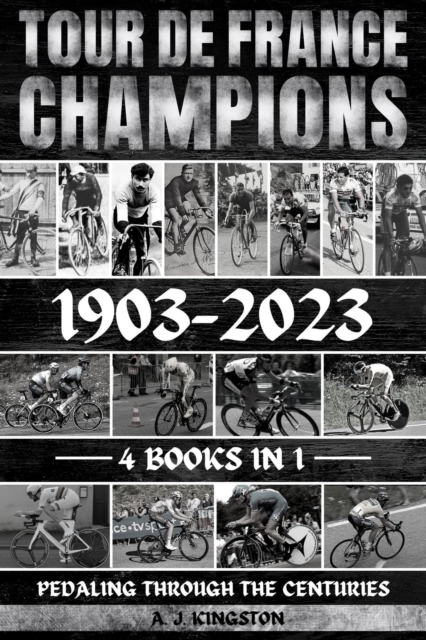 Tour De France Champions 1903-2023 : Pedaling Through The Centuries, EPUB eBook