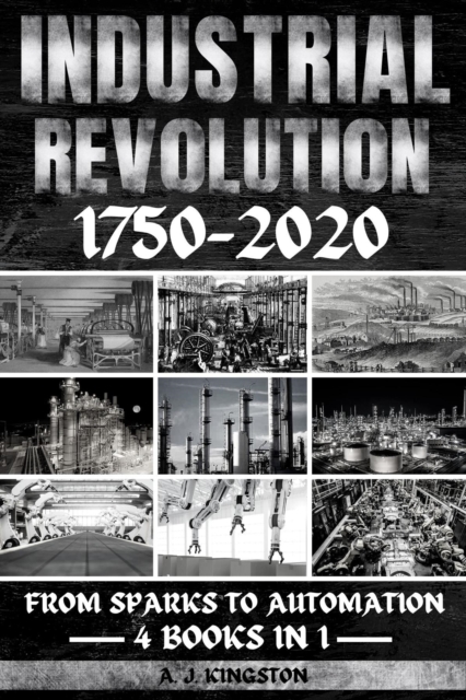 Industrial Revolution 1750-2020 : From Sparks To Automation, EPUB eBook