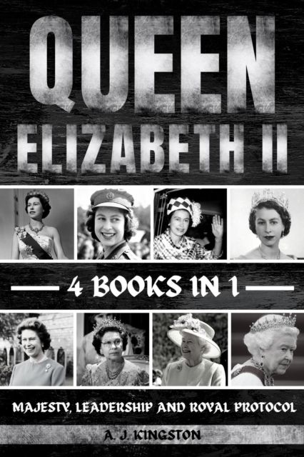 Queen Elizabeth II : Majesty, Leadership And Royal Protocol, EPUB eBook