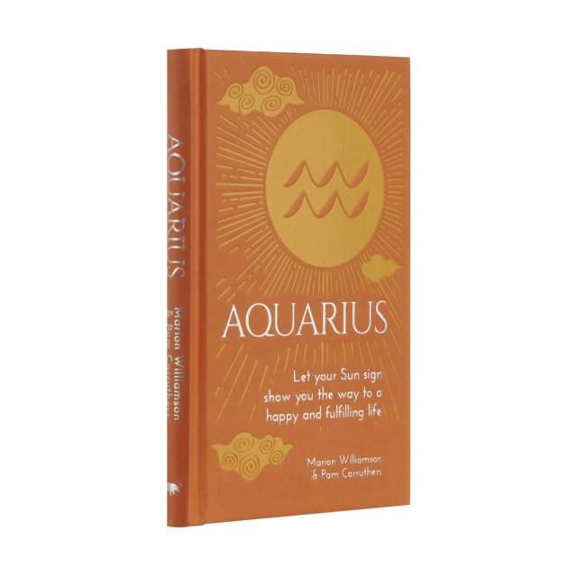 Aquarius : Let Your Sun Sign Show You the Way to a Happy and Fulfilling Life, Hardback Book