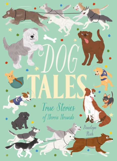 Dog Tales : True Stories of Heroic Hounds, Paperback / softback Book