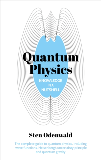 Knowledge in a Nutshell: Quantum Physics : The complete guide to quantum physics, including wave functions, Heisenberg's uncertainty principle  and quantum gravity, EPUB eBook