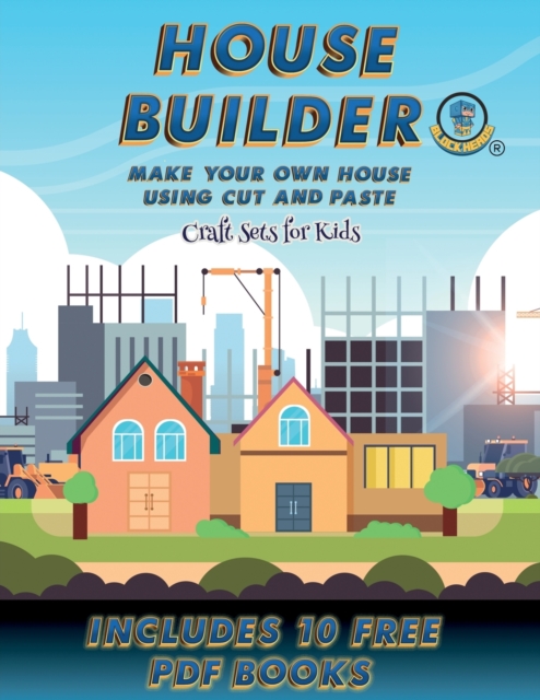 Craft Sets for Kids (House Builder) : Build your own house by cutting and pasting the contents of this book. This book is designed to improve hand-eye coordination, develop fine and gross motor contro, Paperback / softback Book