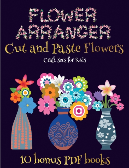 Craft Sets for Kids (Flower Maker) : Make your own flowers by cutting and pasting the contents of this book. This book is designed to improve hand-eye coordination, develop fine and gross motor contro, Paperback / softback Book