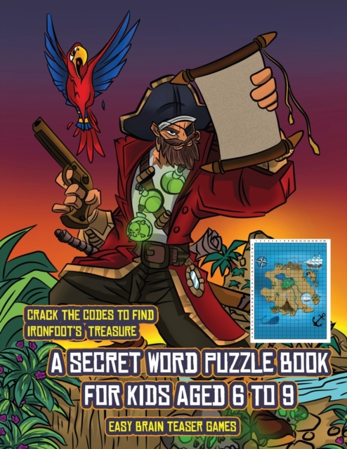 Easy Brain Teaser Games (A secret word puzzle book for kids aged 6 to 9) : Follow the clues on each page and you will be guided around a map of Captain Ironfoots Island. If you find the correct locati, Paperback / softback Book