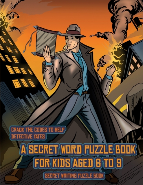 Secret Writing Puzzle Book (Detective Yates and the Lost Book) : Detective Yates is searching for a very special book. Follow the clues on each page and you will be guided around a map. If you find th, Paperback / softback Book