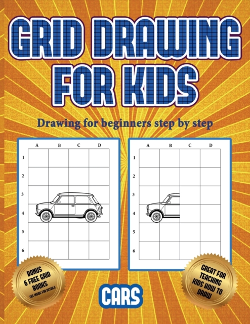 Drawing for beginners step by step (Learn to draw cars) : This book teaches kids how to draw cars using grids, Paperback / softback Book