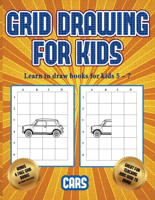 Learn to draw books for kids 5 - 7 (Learn to draw cars) : This book teaches kids how to draw cars using grids, Paperback / softback Book