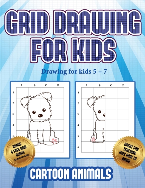 Drawing for kids 5 - 7 (Learn to draw cartoon animals) : This book teaches kids how to draw cartoon animals using grids, Paperback / softback Book