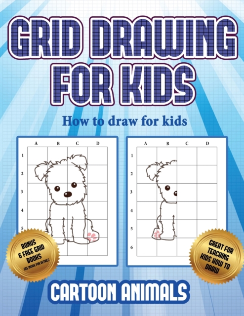 How to draw for kids (Learn to draw cartoon animals) : This book teaches kids how to draw cartoon animals using grids, Paperback / softback Book