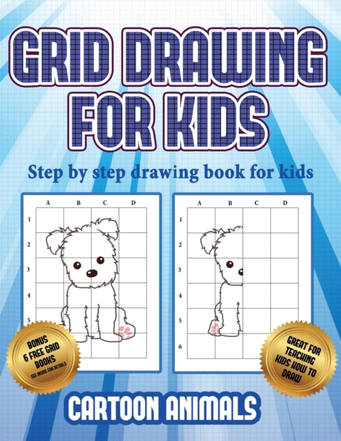 Step by step drawing book for kids (Learn to draw cartoon animals) : This book teaches kids how to draw cartoon animals using grids, Paperback / softback Book