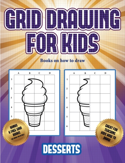 Books on how to draw (Grid drawing for kids - Desserts) : This book teaches kids how to draw using grids, Paperback / softback Book