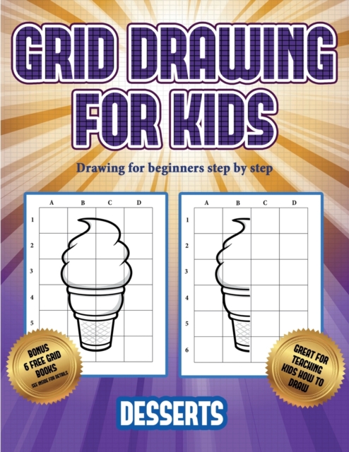 Drawing for beginners step by step (Grid drawing for kids - Desserts) : This book teaches kids how to draw using grids, Paperback / softback Book