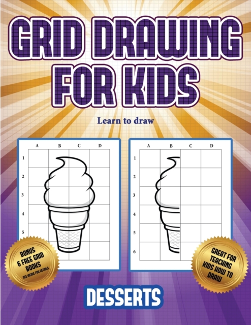 Learn to draw (Grid drawing for kids - Desserts) : This book teaches kids how to draw using grids, Paperback / softback Book