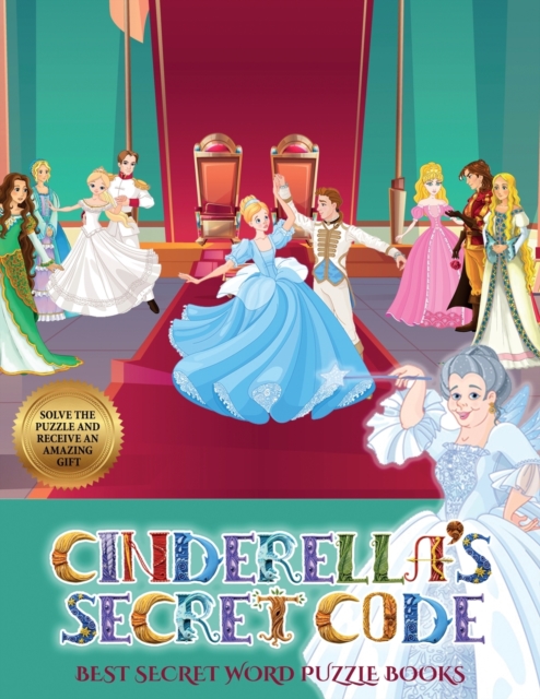 Best Secret Word Puzzle Books (Cinderella's secret code) : Help Prince Charming find Cinderella. Using the map supplied, help Prince Charming solve the cryptic clues, overcome numerous obstacles, and, Paperback / softback Book