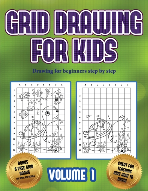 Drawing for beginners step by step (Grid drawing for kids - Volume 1) : This book teaches kids how to draw using grids, Paperback / softback Book