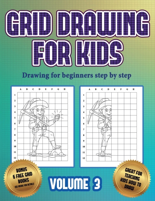 Drawing for beginners step by step (Grid drawing for kids - Volume 3) : This book teaches kids how to draw using grids, Paperback / softback Book