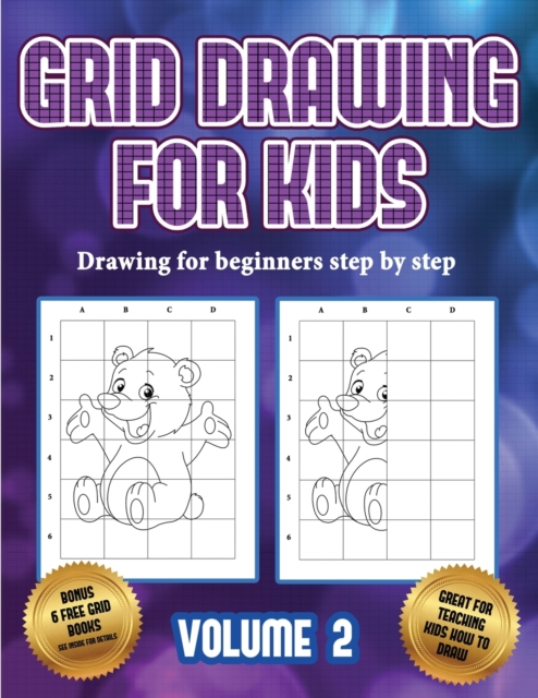 Drawing for beginners step by step (Grid drawing for kids - Volume 2) : This book teaches kids how to draw using grids, Paperback / softback Book