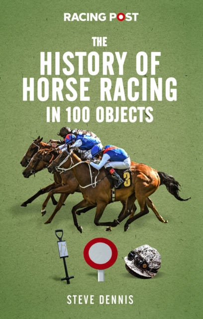 The History of Horse Racing in 100 Objects, Hardback Book