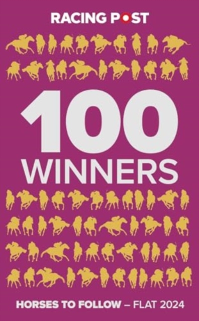 Racing Post 100 Winners : Horses to Follow Flat 2024, Paperback / softback Book