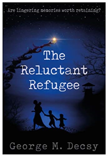 The Reluctant Refugee : Are Lingering Memories Worth Retaining?, Paperback / softback Book