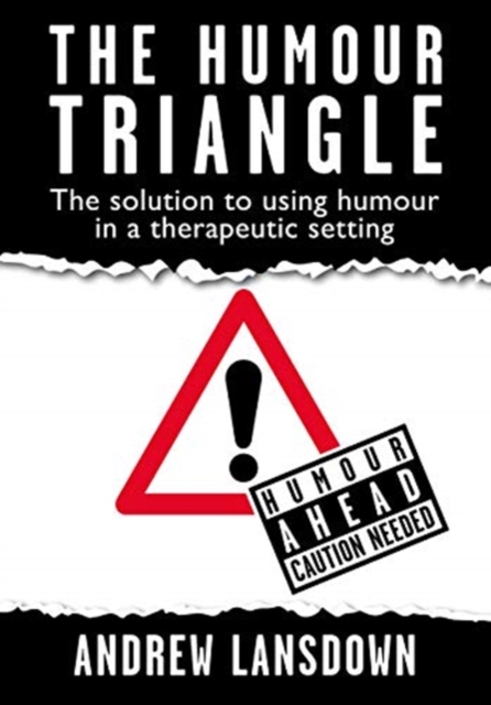 The HUMOUR TRIANGLE : The solution to using humour in a therapeutic setting, Paperback / softback Book