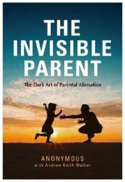 THE INVISIBLE PARENT : The Dark Art of Parental Alienation, Paperback / softback Book