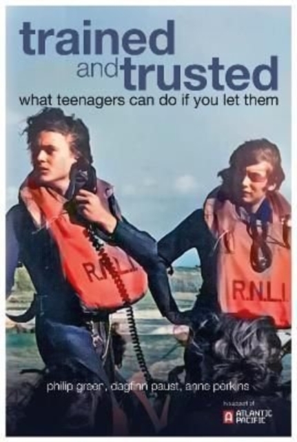 Trained and Trusted : What teenagers can do if you let them - The rescue service experiences of students at Atlantic College 1963 -2013, Paperback / softback Book