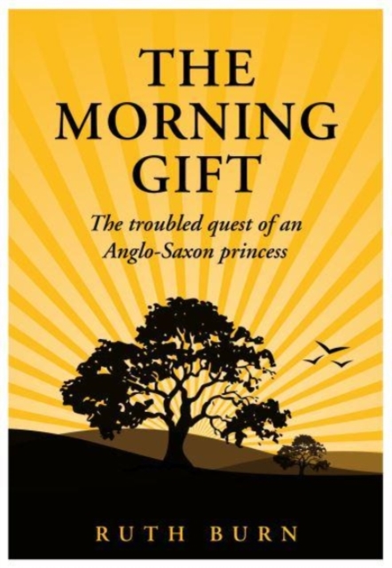 The Morning Gift : The troubled quest of an Anglo-Saxon princess, Paperback / softback Book