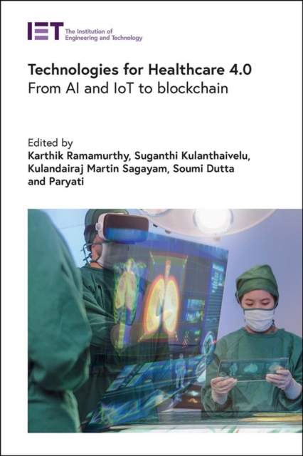 Technologies for Healthcare 4.0 : From AI and IoT to blockchain, Hardback Book