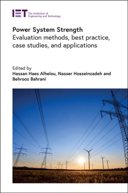 Power System Strength : Evaluation methods, best practice, case studies, and applications, Hardback Book