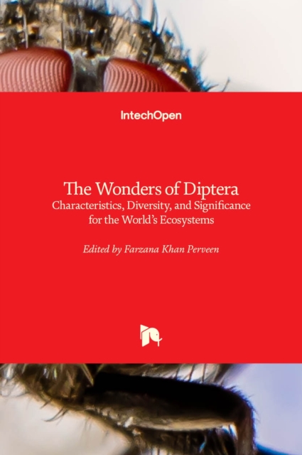 The Wonders of Diptera : Characteristics, Diversity, and Significance for the World's Ecosystems, Hardback Book