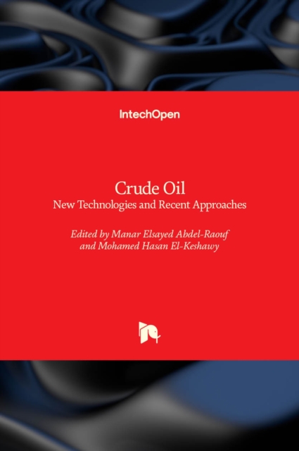 Crude Oil : New Technologies and Recent Approaches, Hardback Book