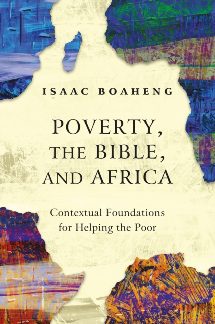 Poverty, the Bible, and Africa : Contextual Foundations for Helping the Poor, PDF eBook