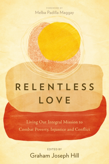 Relentless Love : Living Out Integral Mission to Combat Poverty, Injustice and Conflict, EPUB eBook