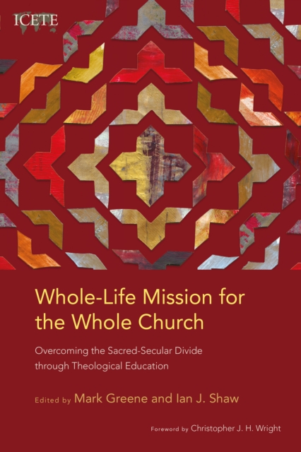 Whole-Life Mission for the Whole Church : Overcoming the Sacred-Secular Divide through Theological Education, EPUB eBook