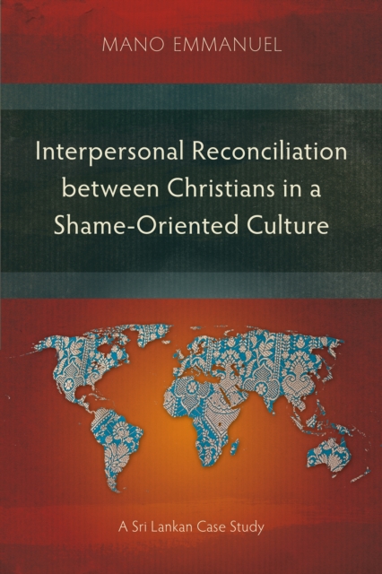 Interpersonal Reconciliation between Christians in a Shame-Oriented Culture : A Sri Lankan Case Study, EPUB eBook