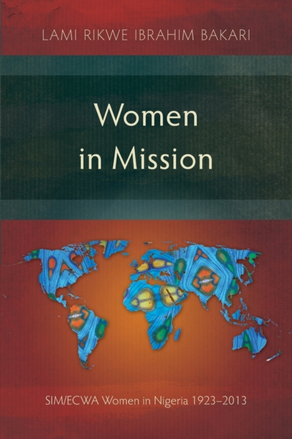 Women in Mission : SIM/ECWA Women in Nigeria 1923–2013, Paperback / softback Book