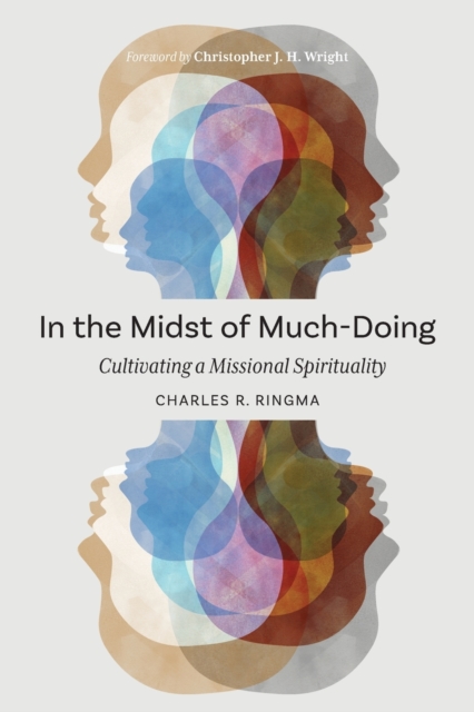 In the Midst of Much-Doing : Cultivating a Missional Spirituality, Paperback / softback Book